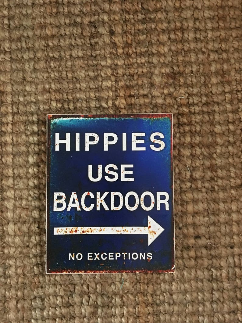 Hippies use backdoor - No exceptions''. Sign on a pub wall in Hardraw, near Hawes, North