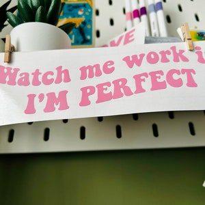 Watch me working im best sale perfect