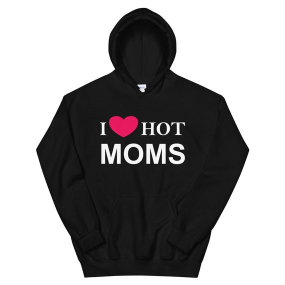 I Love Hot Moms I Love Moms Shirt Hot Moms Hoodie Xmas gift | Etsy