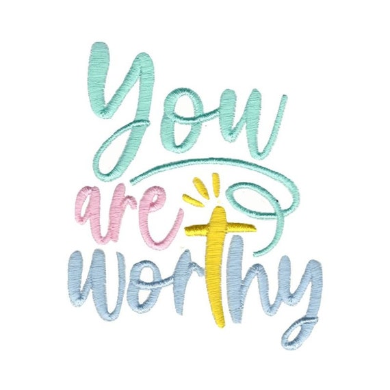 You Are Worthy - Machine Embroidery Design - 4x4 5x7 Sizes Included - Religious Embroidery Design, Bible Saying Embroidery Design
