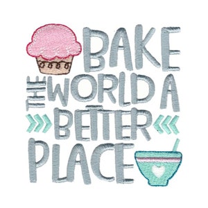 Bake The World A Better Place - Machine Embroidery Design - 4x4 5x7 6x10 Sizes Included - Kitchen Embroidery Design, Kitchen Sayin