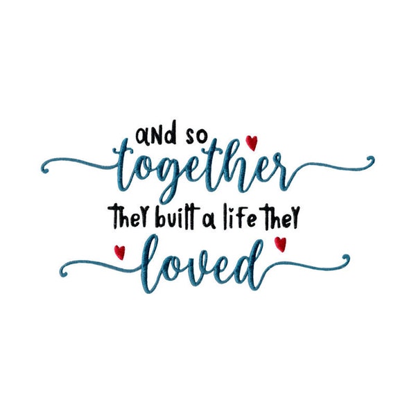 And So Together They Built A Life They Loved - Machine Embroidery Design - 5x7 6x10 7x12 8x8 Sizes - Family Embroidery Design