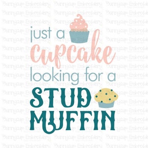 May include: A pink and blue cupcake with white frosting and sprinkles says "just a cupcake looking for a stud muffin" in teal text.