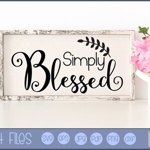 Simply Blessed SVG - Personal and Small Business Use - Farmhouse svg, Farm House SVG, Farm svg, Farmhouse graphics, Farmhouse Saying