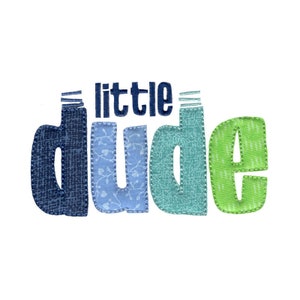 May include: A blue, light blue, and green fabric applique with the text "little dude" in navy blue.