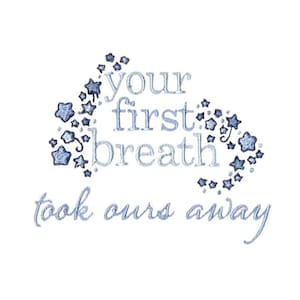 Your First Breath Took Ours Away - Machine Embroidery Design - 4x4 5x7 Inch Hoop Sizes - Baby Saying Embroidery Design, Baby Embroidery
