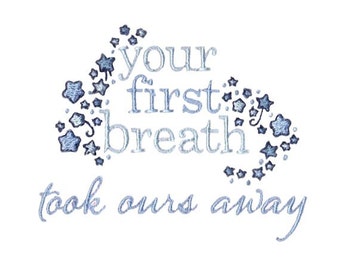 Your First Breath Took Ours Away - Machine Embroidery Design - 4x4 5x7 Inch Hoop Sizes - Baby Saying Embroidery Design, Baby Embroidery