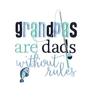 Grandpas Are Dads Without Rules - Machine Embroidery Design - 4x4 5x7 6x10 8x8 Sizes Included - Fathers Day Embroidery Design