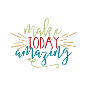 Motivierende Sprüche Design 9 gefüllte Stiche Maschinenstickerei Design 4x4 5x7 6x10 8x8 - Make Today Amazing Embroidery Design
