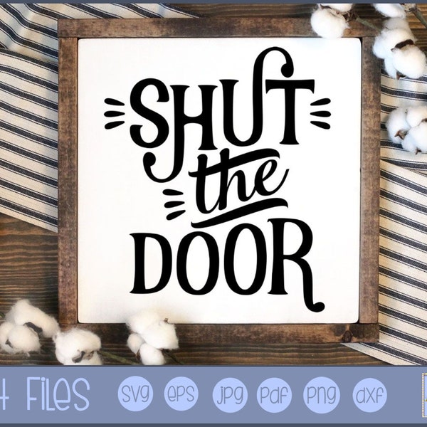 Shut The Door SVG - Personal and Small Business Use - Farmhouse svg, Farm House SVG, Farm svg, Farmhouse Saying, Farmhouse Graphic