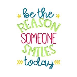 Sé la razón por la que alguien sonríe hoy - Diseño de bordado a máquina - 4x4 5x7 6x10 8x8 Tamaños incluidos - Diseño de bordado motivacional