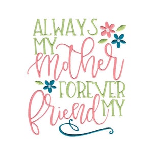 Always My Mother Forever My Friend Embroidery Design - 5x7 6x10 8x8 Sizes Included - Mother Embroidery Design, Mothers Day Embroidery Design