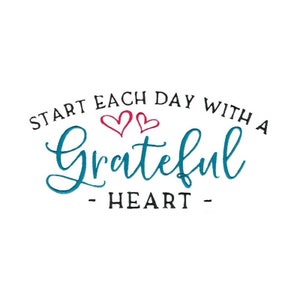 May include: A teal blue cursive text graphic with the words "Start each day with a Grateful Heart" and two pink hearts above the word "Grateful".