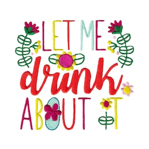 Let Me Drink About It Embroidery Design - 4x4 5x7 6x10 Sizes Included - Wine Saying Embroidery Design, Wine Embroidery Design