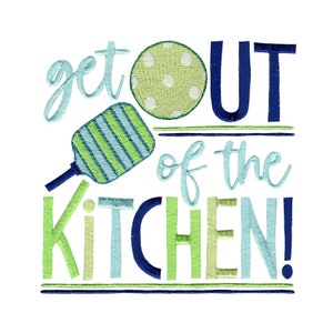 May include: Embroidered design with the phrase "get OUT of the KITCHEN!" in shades of blue and green. A pickleball paddle and ball are included in the design. The text is in a playful, handwritten style.