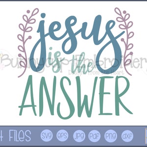 Jesus Is The Answer SVG - Personal and Small Business Use - Religious Svg, Religious Saying Svg. Christian svg, Bible Quote svg