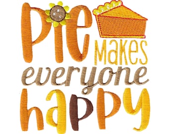 May include: A colorful embroidered design with a pie and the text "Pie makes everyone happy".