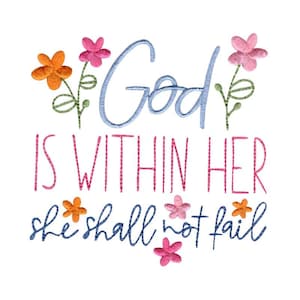 May include: Embroidered design with colorful flowers and the text "God is within her she shall not fail".