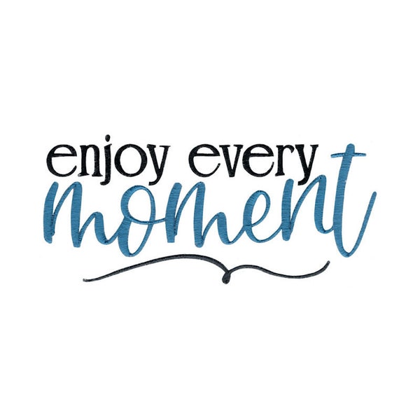 Enjoy Every Moment - Machine Embroidery Design - 4x4 5x7 6x10 8x8 Sizes Included - Motivational Embroidery Design, Motivational Saying