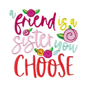 A Friend Is A Sister You Choose Embroidery Design - 4x4 5x7 6x10 8x8 Sizes Included - Sister Saying Embroidery Design