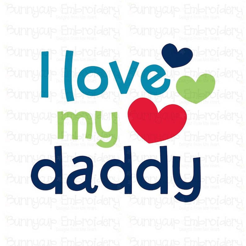 May include: A colorful graphic design with the text "I love my daddy" in blue, green, and red. The design includes three hearts in blue, green, and red.