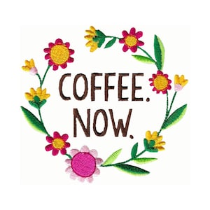 Coffee. Now. Embroidery Design - 4x4 5x7 6x10 8x8 Sizes Included - Coffee Saying Embroidery Design, Coffee Embroidery Design