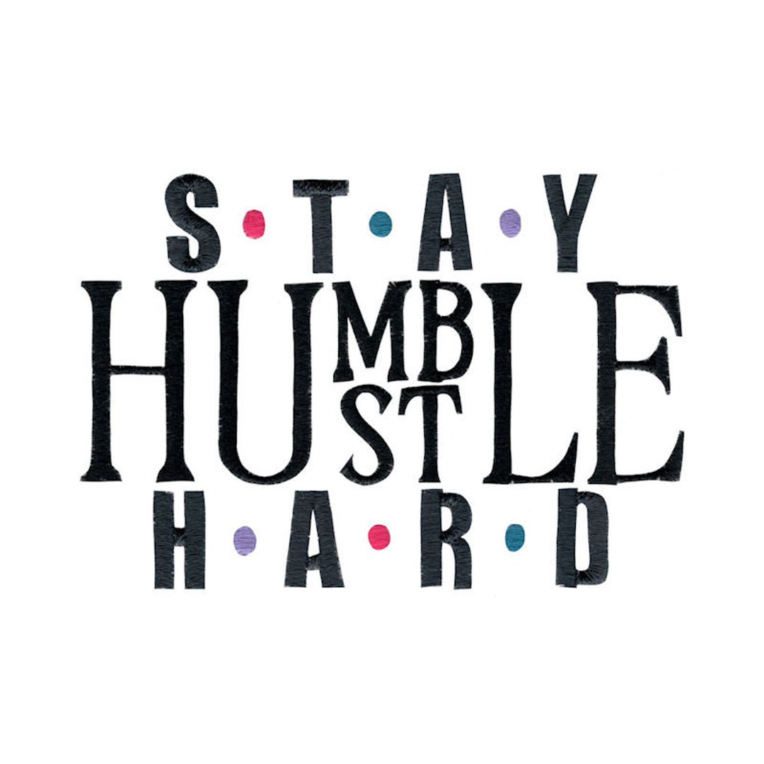 Stay Humble Hustle Hard - Machine Embroidery Design - 4x4 5x7 6x10 8x8 ...