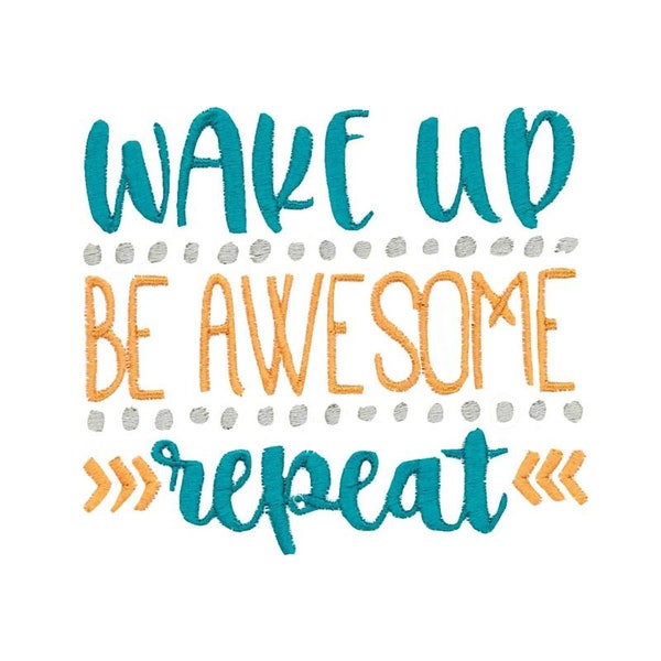 Motivational Sayings Design 14 Filled Stitch Machine Embroidery Design 4x4 5x7 6x10 8x8 - Wake Up Be Awesome Repeat Embroidery Design
