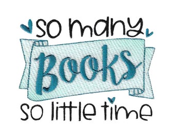 So Many Books So Little Time Embroidery Design - 4x4 5x7 6x10 8x8 Sizes Included - Reading Embroidery Design, Book Embroidery Design