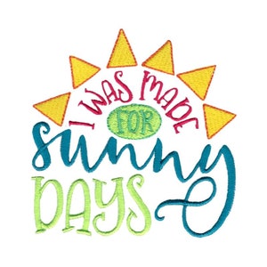 I Was Made For Sunny Days - 4x4 5x7 6x10 8x8 Sizes - Summer Embroidery Design, Summer Saying Embroidery Design