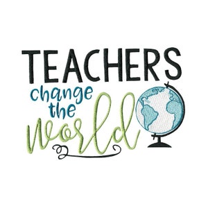 Teachers Change The World Embroidery Design - 4x4 5x7 6x10 8x8 Sizes Included - Teacher Embroidery Design, School Embroidery Design