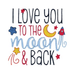I Love You To The Moon And Back Machine Embroidery Design 4x4 5x7 Sizes Included Space Embroidery Design, Space Saying Embroidery image 1