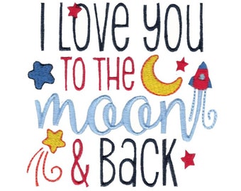 I Love You To The Moon And Back - Machine Embroidery Design - 4x4 5x7 Sizes Included - Space Embroidery Design, Space Saying Embroidery