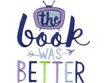 The Book Was Better Embroidery Design - 4x4 5x7 Sizes Included - Reading Embroidery Design, Book Embroidery Design