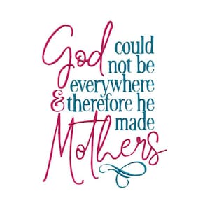 God Could Not Be Everywhere Therefore He Made Mothers Embroidery Design 5x7 6x10 8x8 Sizes Included Mothers Day Embroidery Design image 1