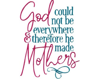 God Could Not Be Everywhere Therefore He Made Mothers Embroidery Design - 5x7 6x10 8x8 Sizes Included - Mothers Day Embroidery Design