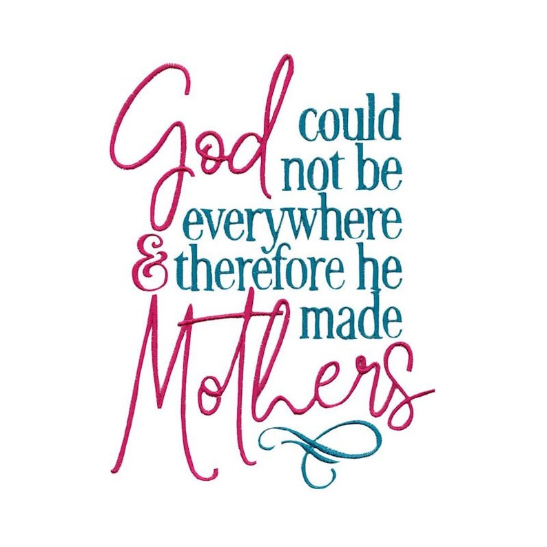 God Could Not Be Everywhere Therefore He Made Mothers Embroidery Design 5x7 6x10 8x8 Sizes Included Mothers Day Embroidery Design image 1
