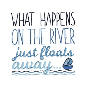 May include: Blue and white embroidered design with the text "What happens on the river just floats away..." and a small sailboat illustration.