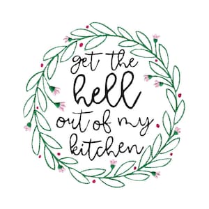 May include: A green floral wreath with pink flowers and the text "get the hell out of my kitchen" in black.