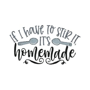 If I Have To Stir It, It&#39;s Homemade - Machine Embroidery Design - 5x7 6x10 8x8 Sizes Included - Kitchen Embroidery Design, Kitchen Sayin