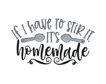 If I Have To Stir It, It's Homemade - Machine Embroidery Design - 5x7 6x10 8x8 Sizes Included - Kitchen Embroidery Design, Kitchen Sayin