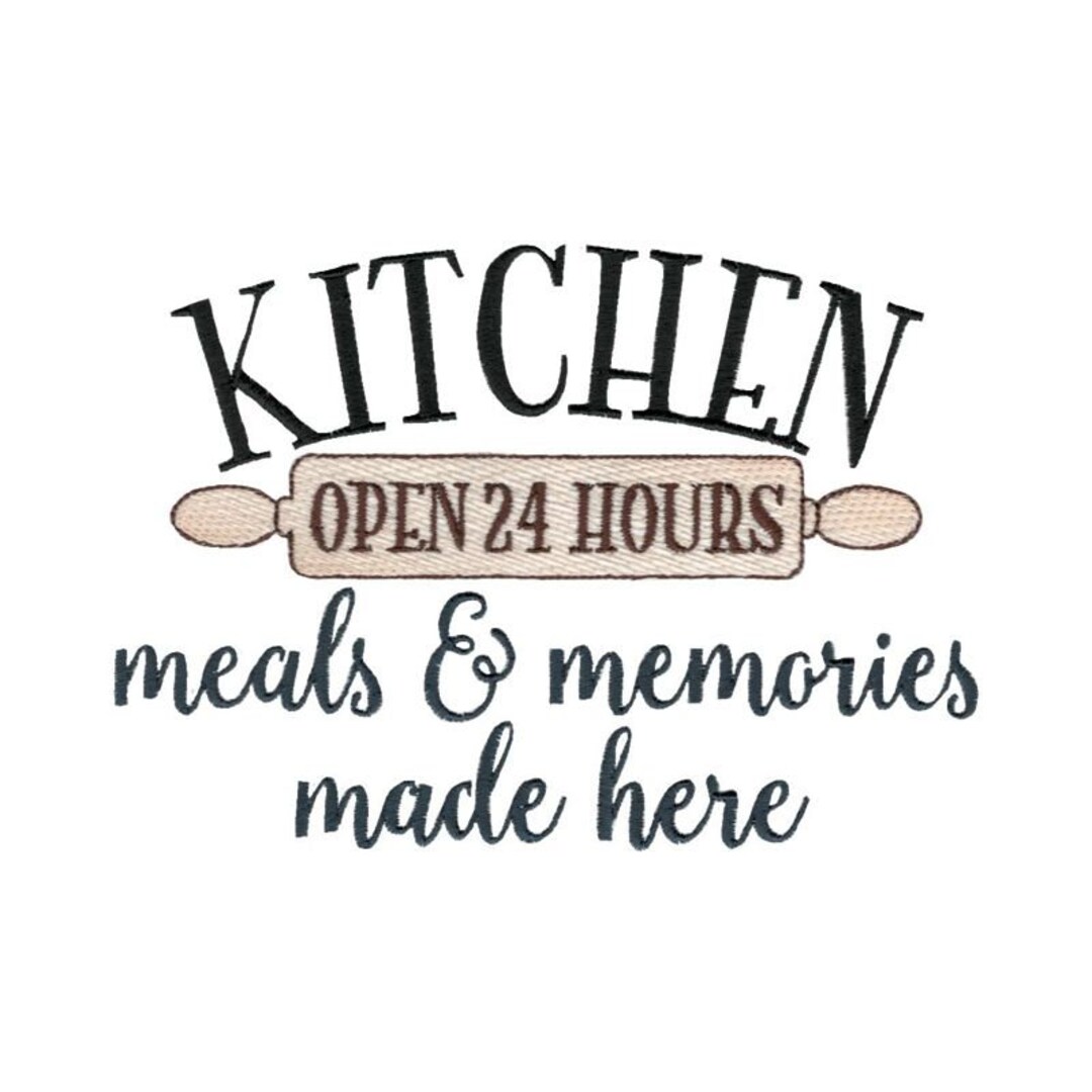 Kitchen Open 24 Hours Meals & Memories Made Here Machine Embroidery