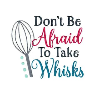 Don&#39;t Be Afraid To Take Whisks - Machine Embroidery Design - 4x4 5x7 6x10 8x8 Sizes Included - Kitchen Embroidery Design, Kitchen Saying