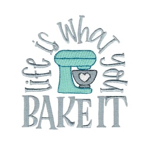 Life Is What You Bake It - Machine Embroidery Design - 4x4 5x7 6x10 Sizes Included - Kitchen Embroidery Design, Kitchen Sayin