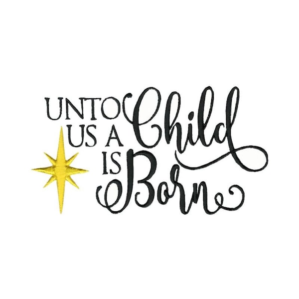 Unto Us A Child Is Born Embroidery Design - 5x7 6x10 8x8 Sizes Included - Christmas Embroidery Design, Christmas Sayings Embroidery Designs