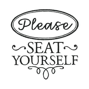 Please Seat Yourself - Machine Embroidery Design - 4x4 5x7 6x10 8x8 Sizes Included - Farmhouse Embroidery Design