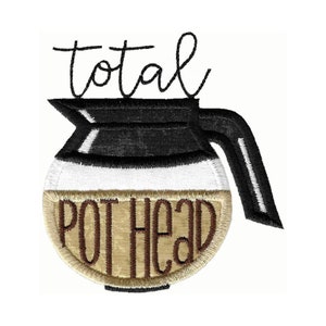Total Pothead Applique Embroidery Design - 4x4 5x7 6x10 8x8 Sizes Included - Coffee Saying Embroidery Design, Coffee Embroidery Design
