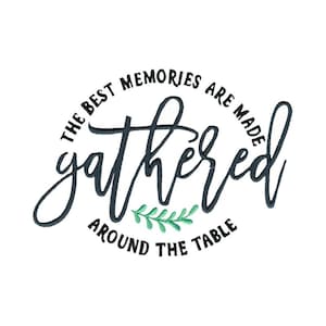 The Best Memories Are Gathered Around The Table - Machine Embroidery Design - 5x7 6x10 8x8 Sizes Included - Kitchen Embroidery Design