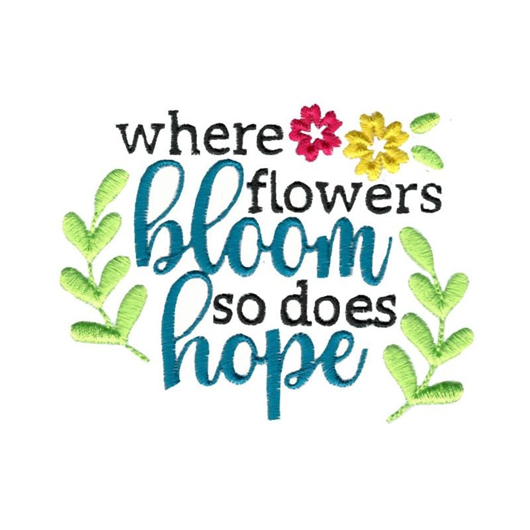 Where Flowers Bloom so Does Hope Machine Embroidery Design 4x4 5x7 6x10