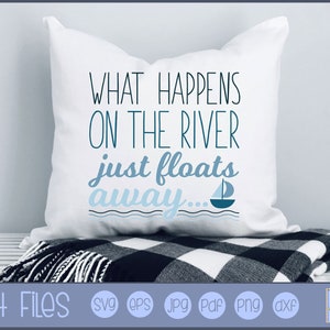 What Happens On The River Just Floats Away SVG - Personal and Small Business Use - River SVG, River Saying, River Graphic, River Clipart